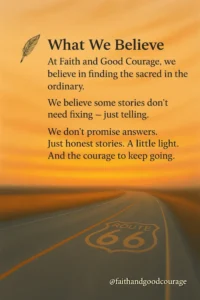 alt=“Faith and Good Courage podcast – storytelling from the road” | Faith and Good Courage | What We Believe ©faithandgoodcourge.com"