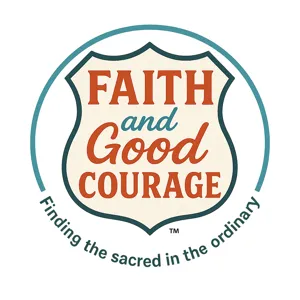 Faith and Good Courage Podcast — Audio Edition of the Video Series.