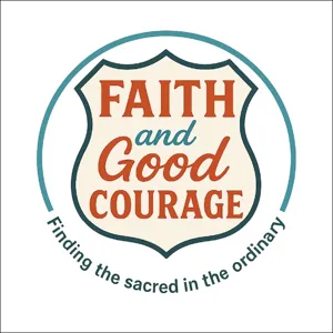 Faith and Good Courage Podcast — Encouragement for the Road