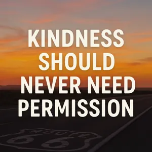 Kindness Should Never Need Permission - Faith and Good Courage