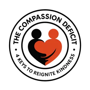 The Compassion Deficit | 4 Keys to Reignite Kindness.